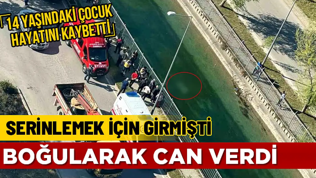 14 YAŞINDAKİ ÇOCUK SULAMA KANALINDA BOĞULARAK CAN VERDİ
