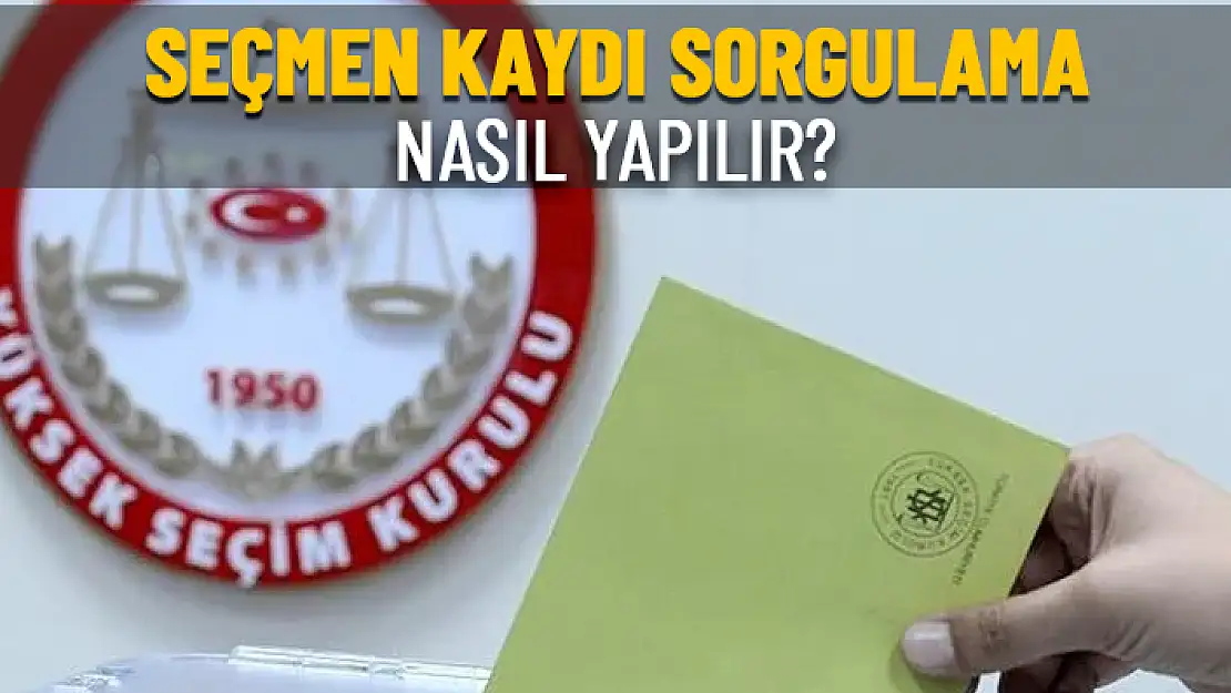 BUGÜN SON GÜN: SEÇMEN KAYDI SORGULAMA NASIL YAPILIR