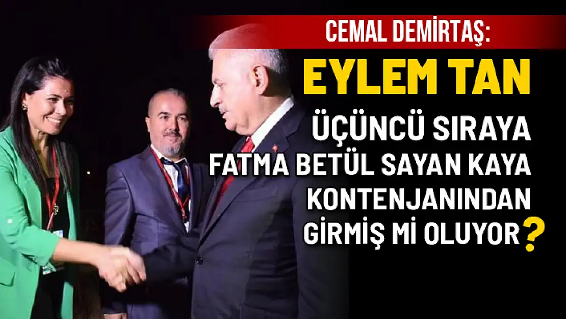 CEMAL DEMİRTAŞ: EYLEM TAN 3. SIRAYA  FATMA BETÜL SAYAN KAYA KONTENJANINDAN GİRMİŞ Mİ OLUYOR?