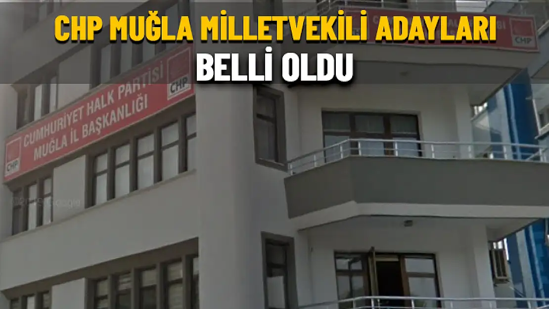 CHP MUĞLA MİLLETVEKİLİ ADAYLARI BELLİ OLDU