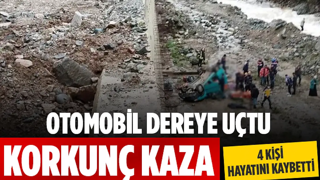 DEREYE UÇAN OTOMOBİLDEKİ 4 KİŞİ HAYATINI KAYBETTİ