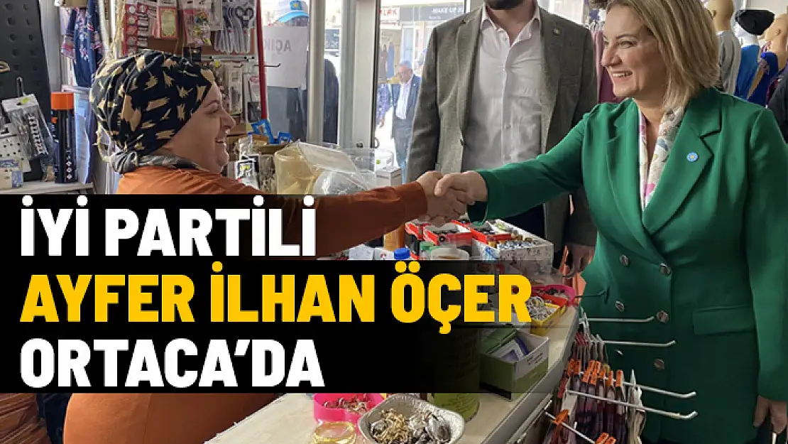 İYİ PARTİLİ AYFER İLHAN ÖÇER ORTACA ZİYARETİNDE