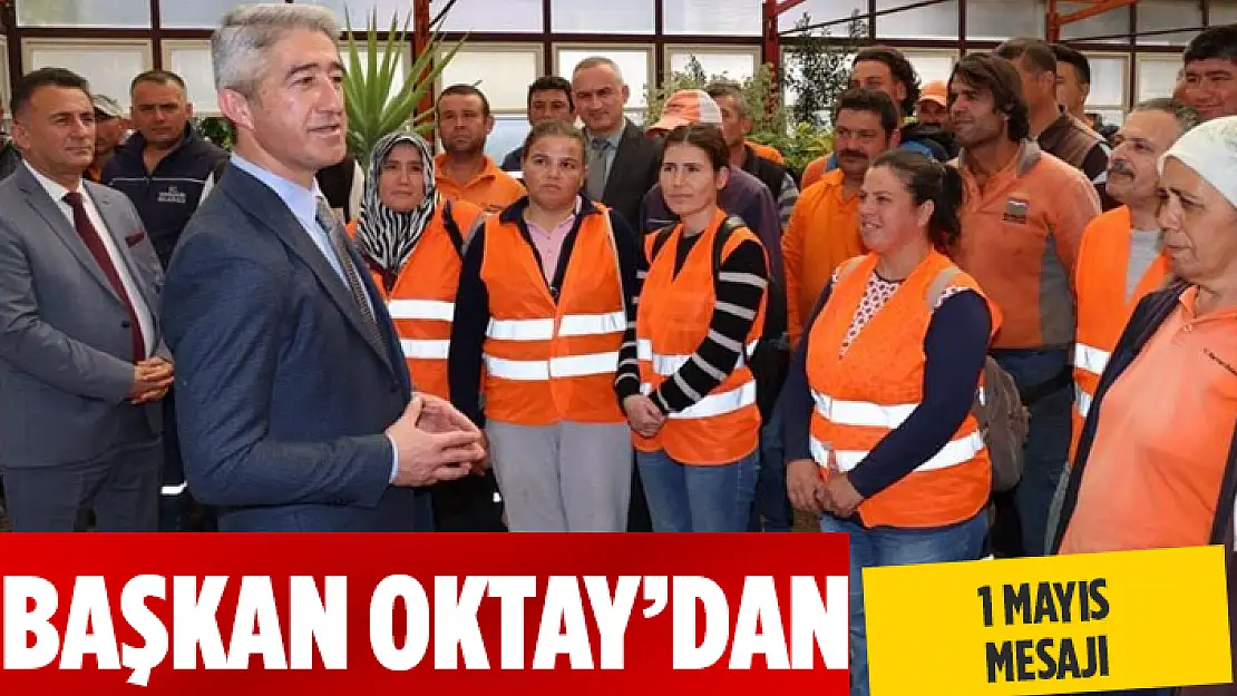 MARMARİS BELEDİYE BAŞKANI OKTAY'DAN 1 MAYIS MESAJI