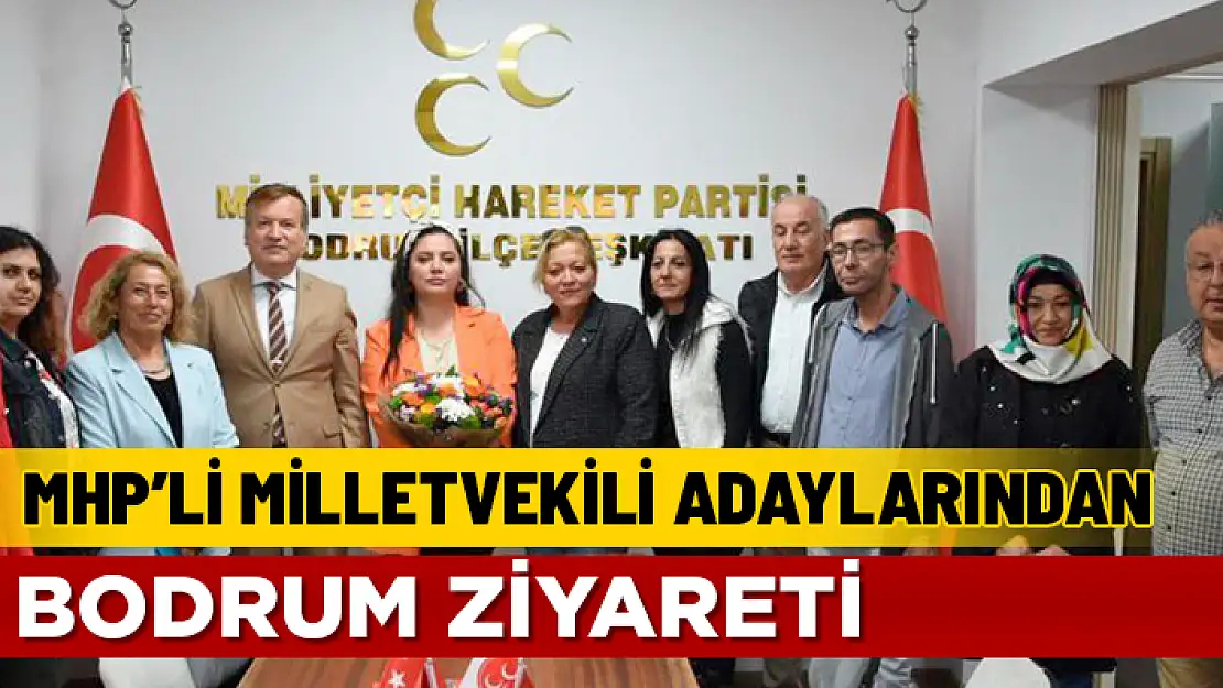 MHP MUĞLA MİLLETVEKİLİ ADAYLARINDAN BODRUM ZİYARETİ