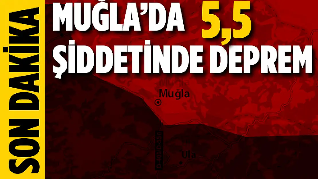 MUĞLA'DA 5,5 BÜYÜKLÜĞÜNDE DEPREM MEYDANA GELDİ