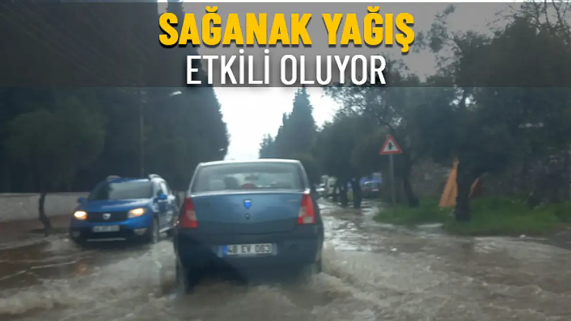 MUĞLA'DA SAĞANAK YAĞIŞ ETKİLİ OLUYOR