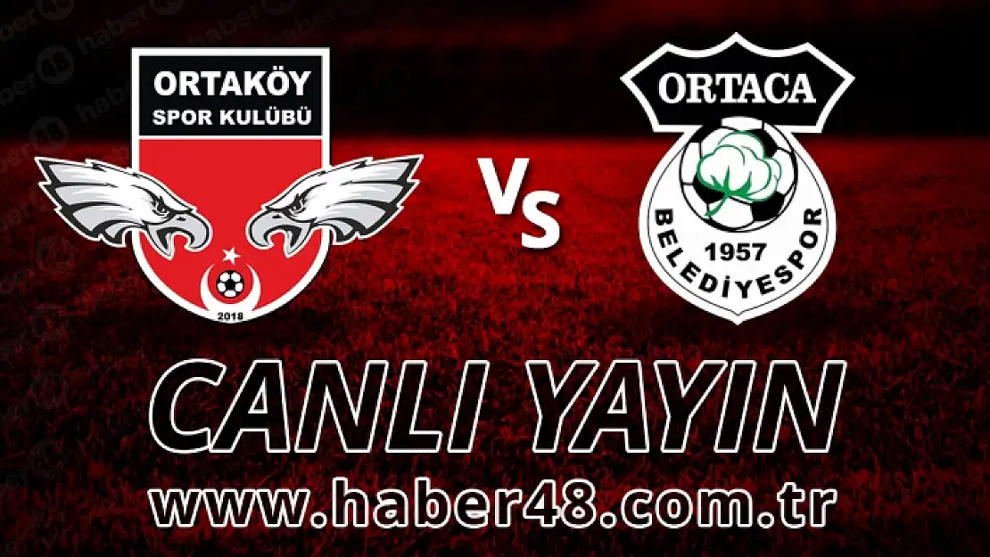 ORTAKÖYSPOR - 1000A YAPI ORTACA BELEDİYESPOR MAÇI CANLI İZLE