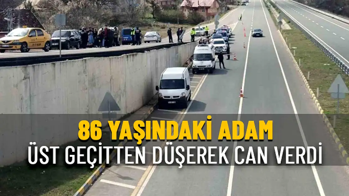 ÜST GEÇİTTEN YOLA DÜŞEN YAŞLI ADAM HAYATINI KAYBETTİ