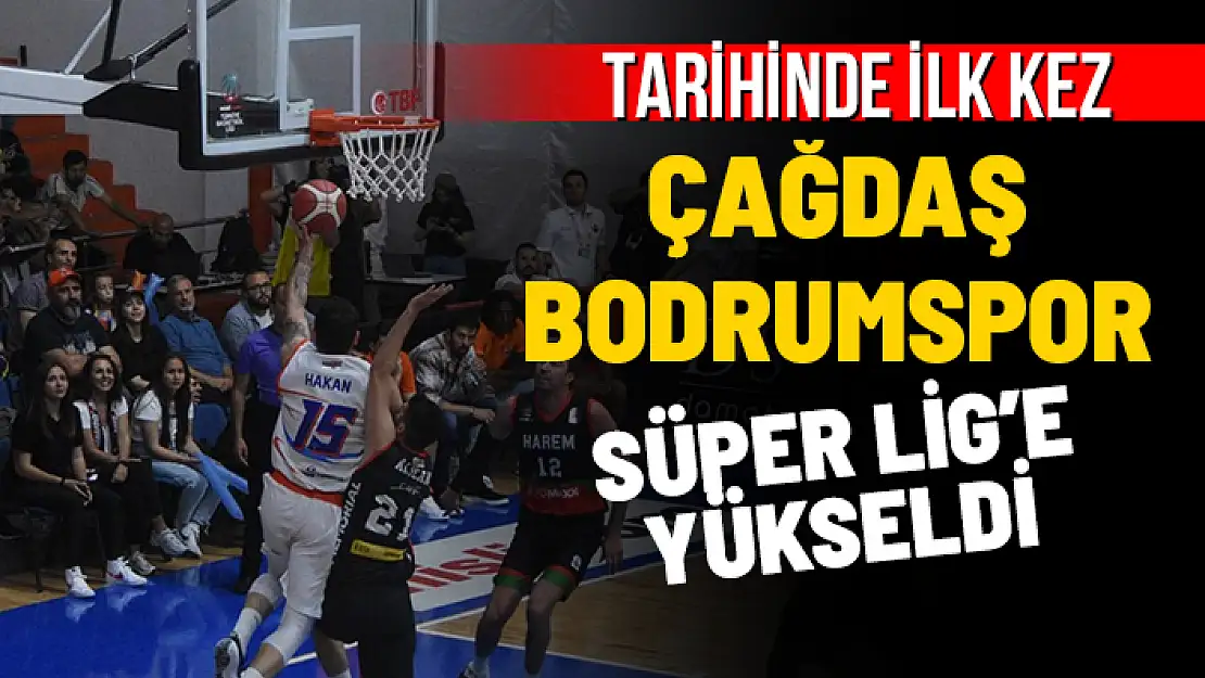 ÇAĞDAŞ BODRUMSPOR TARİHİNDE İLK KEZ SÜPER LİG'DE
