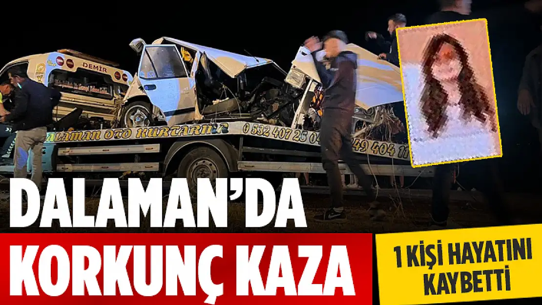 DALAMAN KAYACIK YOLUNDA YAŞANAN DEHŞET KAZADA 1 ÖLÜ 1 YARALI