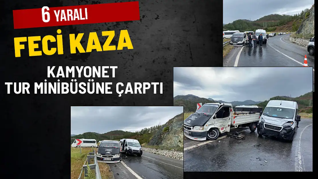 MARMARİS'TE FECİ KAZA: KAMYONET TUR MİNİBÜSÜNE ÇARPTI