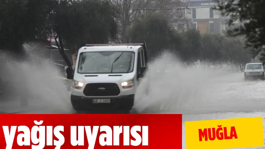 MUĞLA İÇİN YAĞIŞ UYARISI