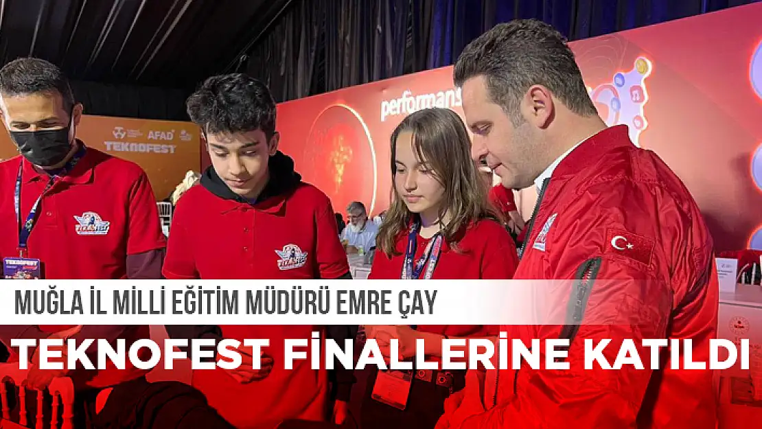 MUĞLA İL MİLLİ EĞİTİM MÜDÜRÜ EMRE ÇAY TEKNOFEST'TE