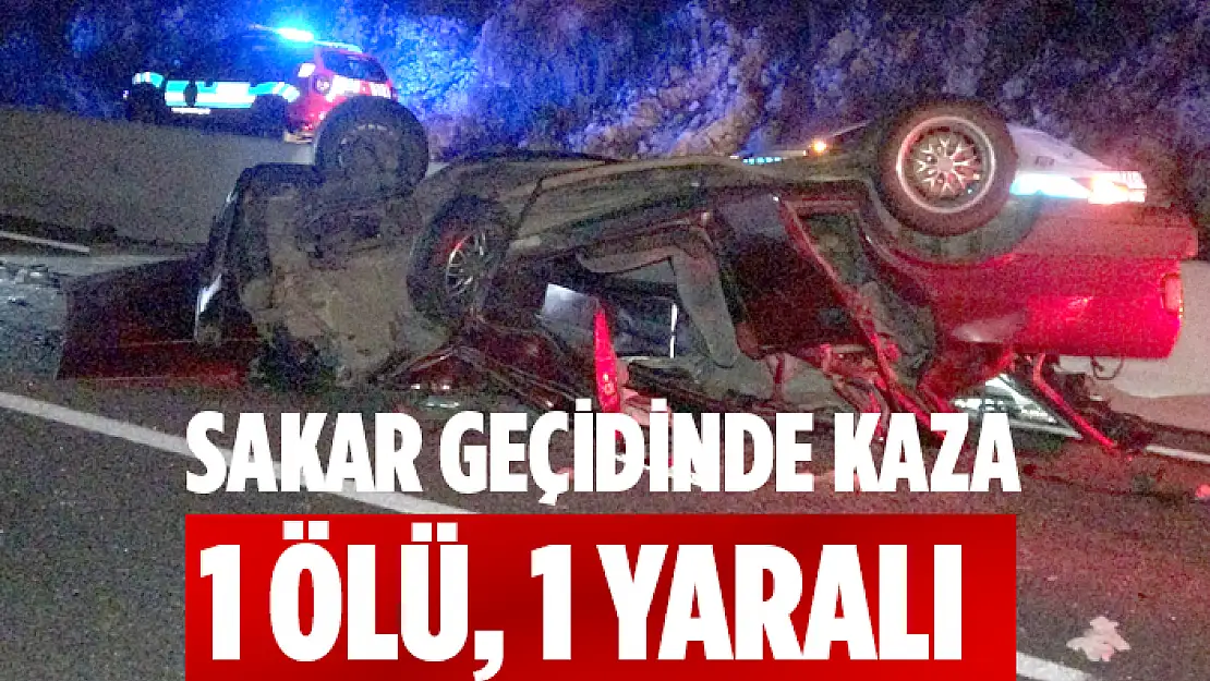 SAKAR GEÇİDİNDE ÖLÜMLÜ KAZA