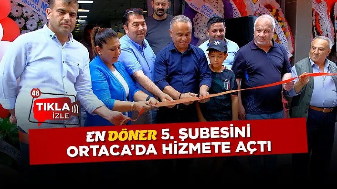 En Döner, 5'inci Şubesini Ortaca'da Açtı