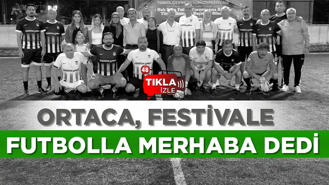 ORTACA FESTİVALE FUTBOLLA MERHABA DEDİ!