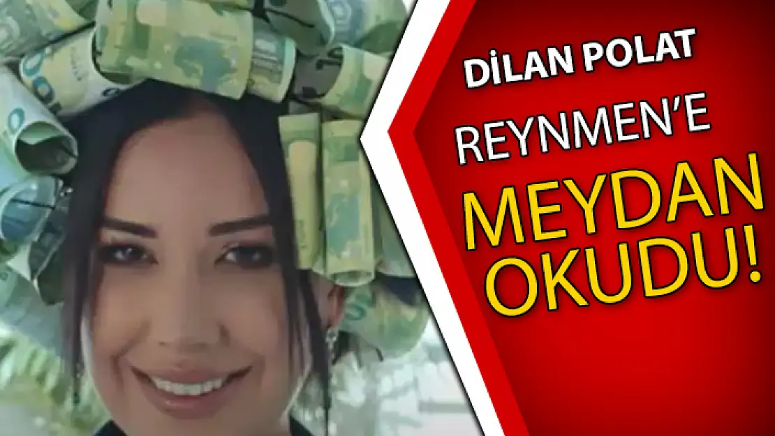 DİLAN POLAT'TAN SÜRPRİZ HAMLE: REYNMEN'E MEYDAN OKUDU!