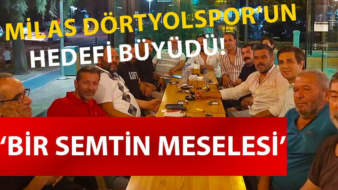 MİLAS DÖRTYOLSPOR'DA YENİ SEZONUN YENİ SLOGANI: 'BİR SEMTİN MESELESİ'