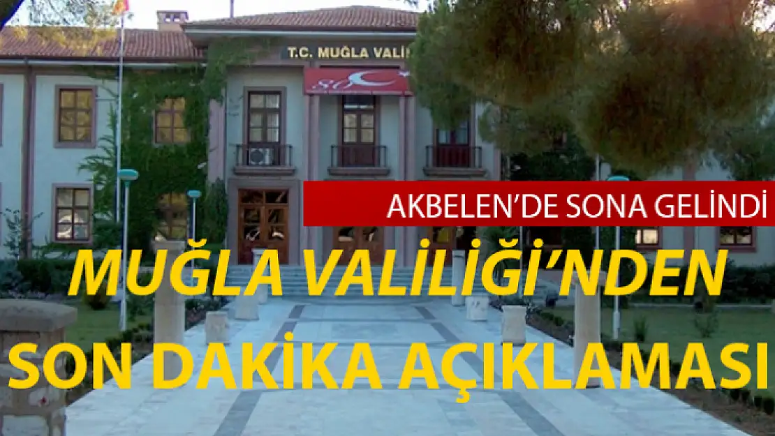 MUĞLA VALİLİĞİ: AKBELEN ÇALIŞMALARINDA SONA GELİNDİ