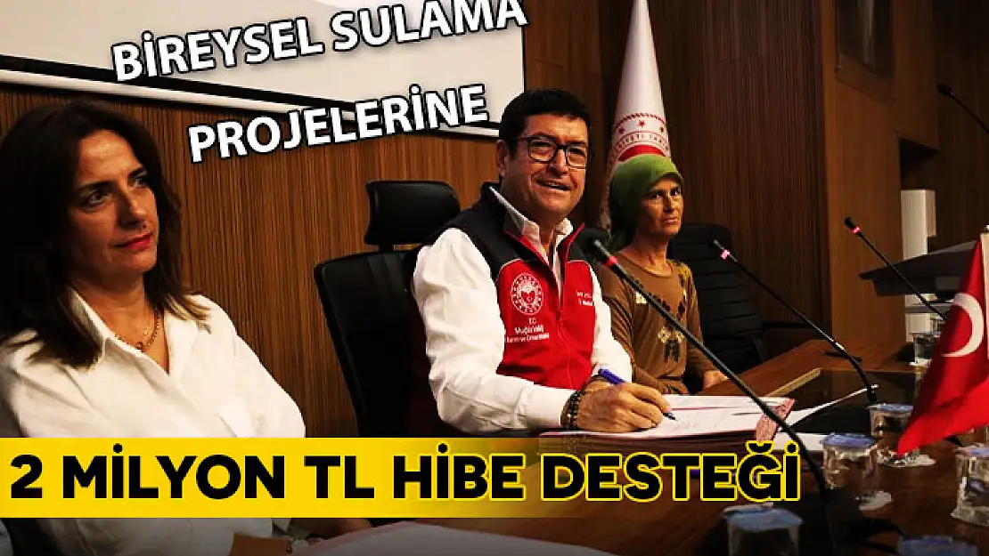 BİREYSEL SULAMA PROJELERİNE 2 MİLYON TL HİBE DESTEĞİ