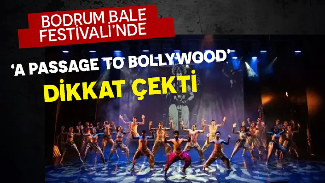 BODRUM BALE FESTİVALİ'NDE HİNT DANSLARI RÜZGARI ESTİ