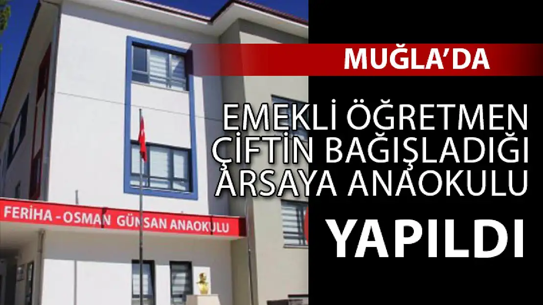 EMEKLİ ÖĞRETMEN ÇİFTİN BAĞIŞIYLA MUĞLA'YA YENİ ANAOKULU KAZANDIRILDI