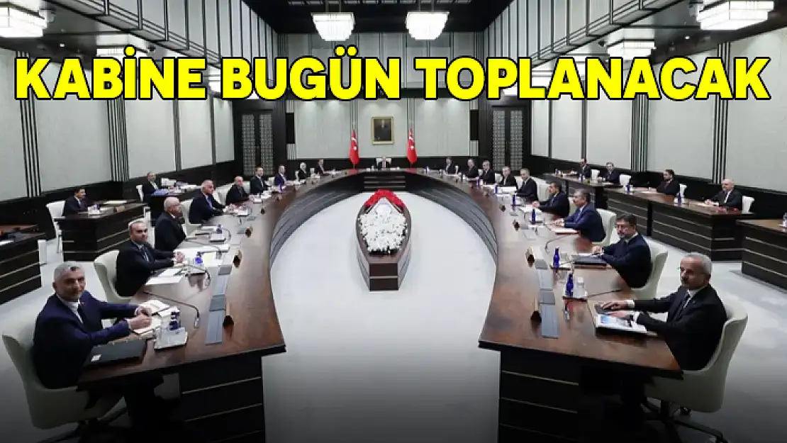 GÜNDEM DOLU KABİNE TOPLANTISI BUGÜN GERÇEKLEŞTİRİLECEK