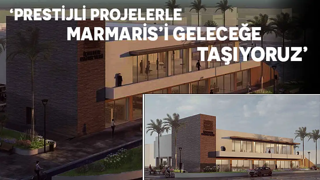 MARMARİS'TE PLANLANAN PROJELERLE VATANDAŞIN YAŞAM KALİTESİ ARTACAK