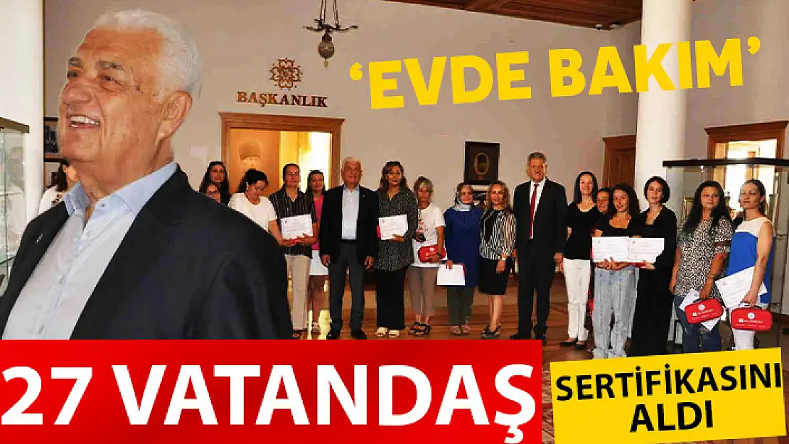 MUĞLA BÜYÜKŞEHİR BELEDİYESİ 27 VATANDAŞA EVDE BAKIM SERTİFİKASI VERDİ