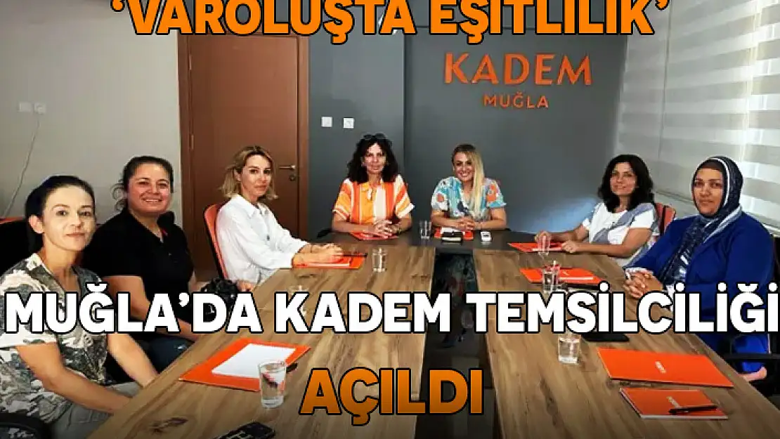 MUĞLA'DA KADEM TEMSİLCİLİĞİ FAALİYETE GEÇTİ