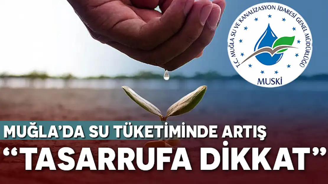 MUĞLA'DA SU TÜKETİMİNDE ALARM VEREN ARTIŞ
