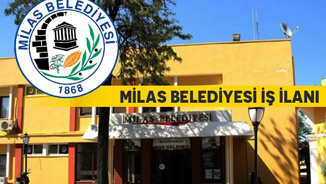 MUĞLA MİLAS BELEDİYESİ ÇOK SAYIDA İŞÇİ ALACAK! İŞTE DETAYLAR