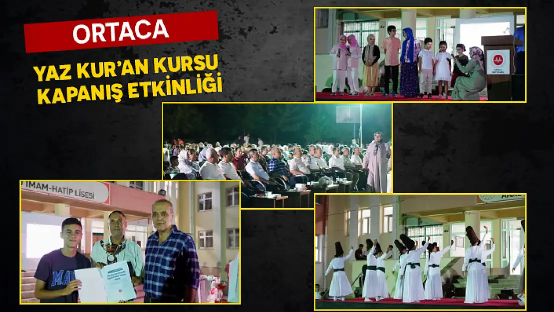 ORTACA'DA YAZ KUR'AN KURSU KAPANIŞ PROGRAMI YAPILDI
