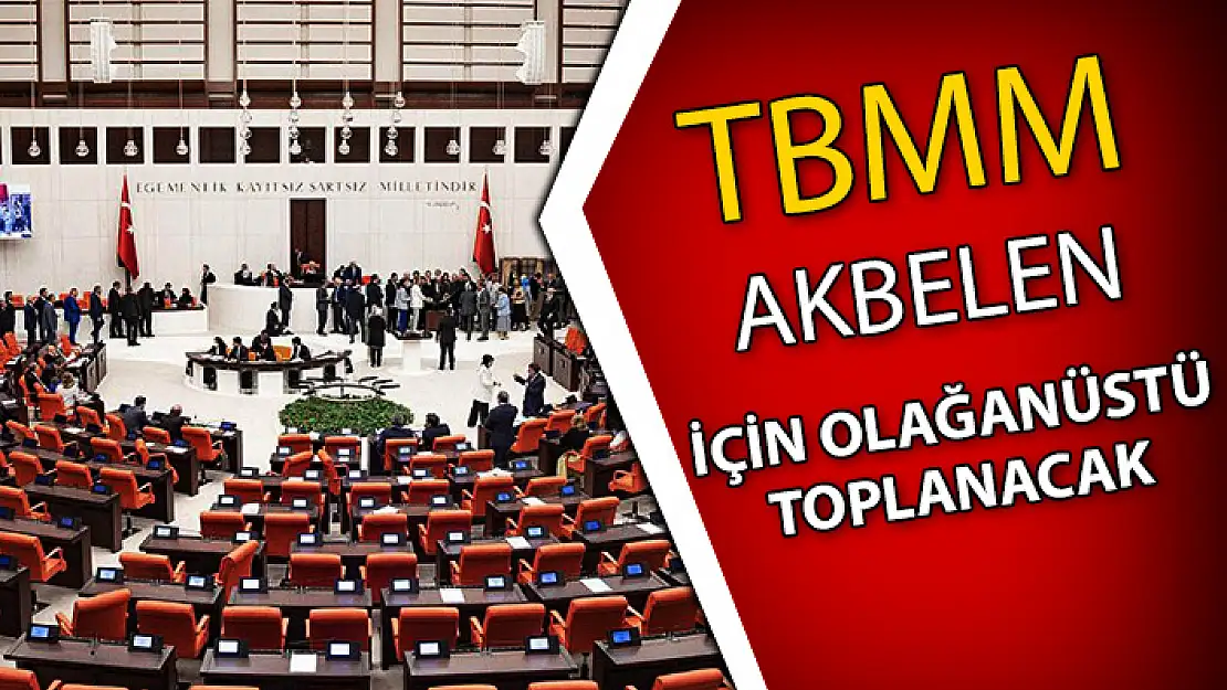 TBMM AKBELEN İÇİN OLAĞANÜSTÜ TOPLANACAK