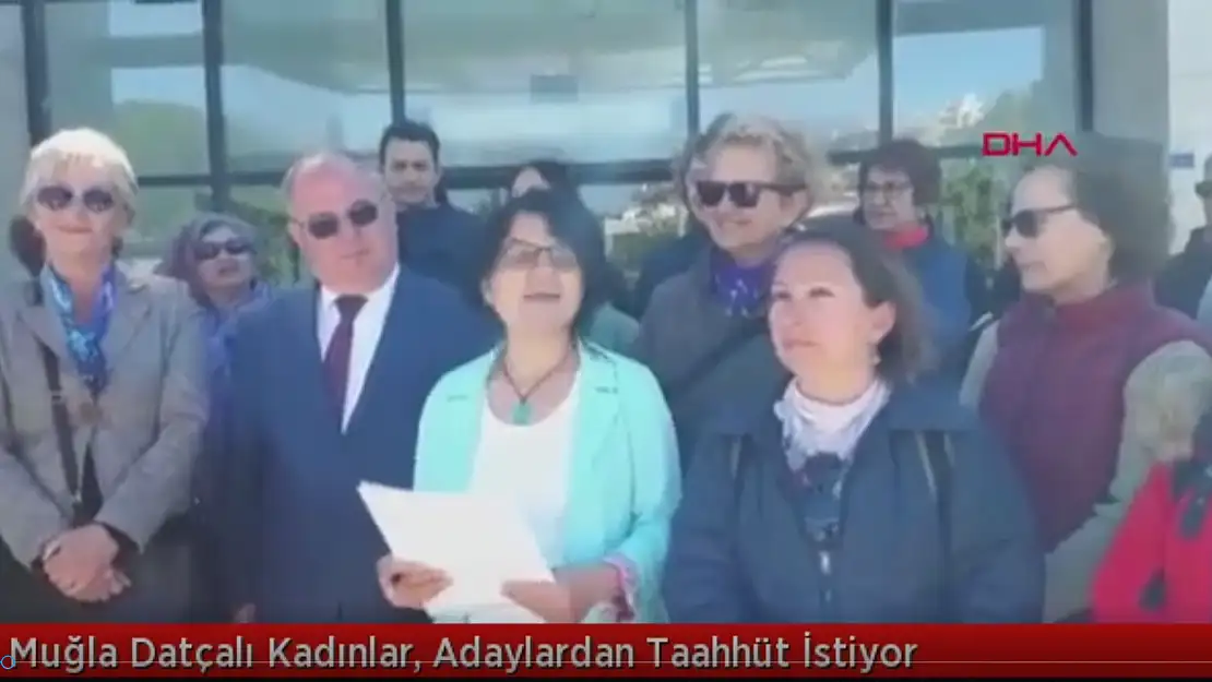 MUĞLA'DA KADINLAR ADAYLARDAN TAAHHÜT İSTEDİ