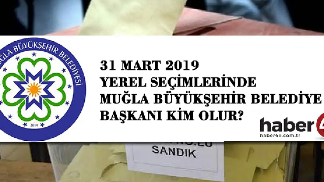 ANKET: MUĞLA BÜYÜKŞEHİR BELEDİYE BAŞKANI KİM OLUR?