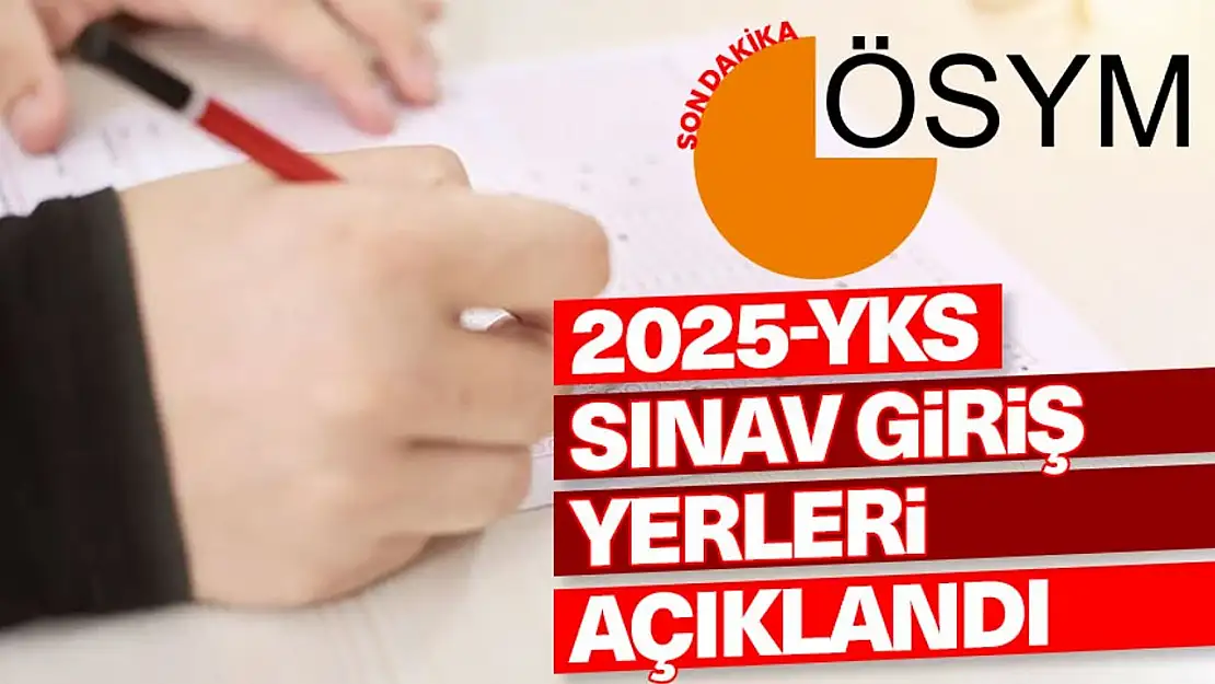 ÖSYM Duyurdu Üniversite sınav giriş yerleri açıklandı