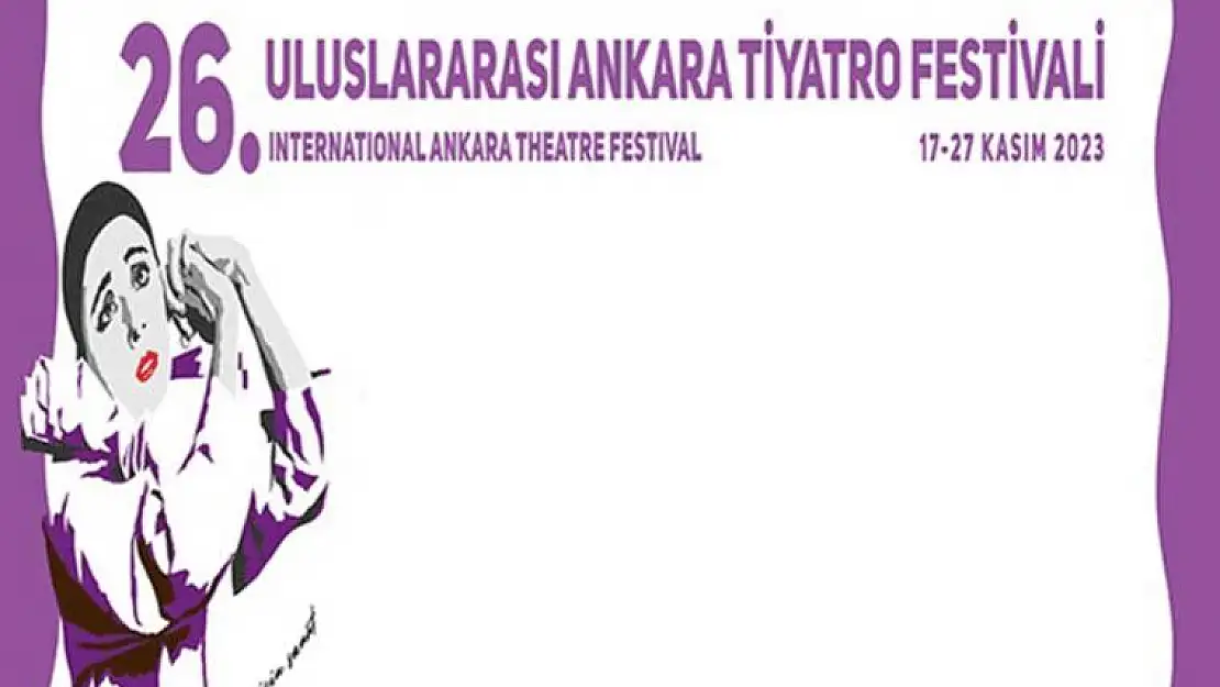 26. ULUSLARARASI ANKARA TİYATRO FESTİVALİ: 'YAŞANABİLİR BİR DÜNYA İÇİN SANAT '