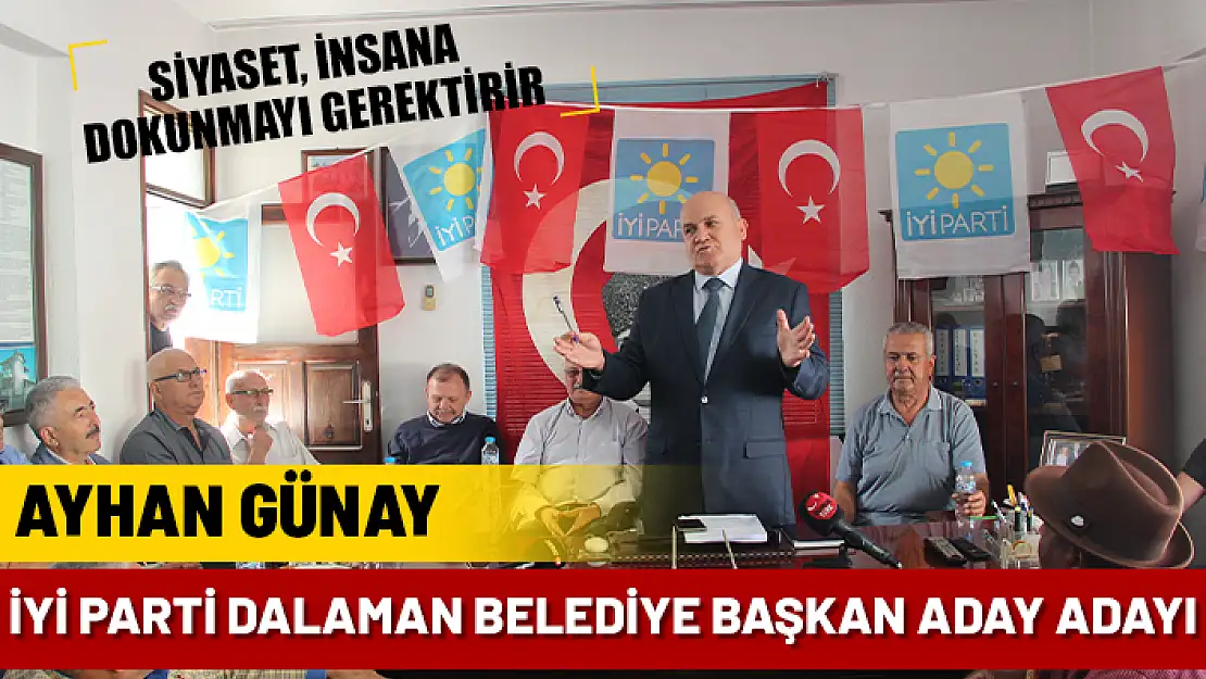 AYHAN GÜNAY, İYİ PARTİ DALAMAN BELEDİYE BAŞKAN ADAY ADAYI