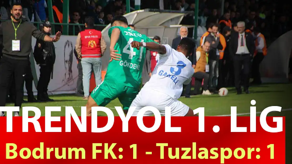 TRENDYOL 1. LİG: BODRUM FK: 1 - TUZLASPOR: 1