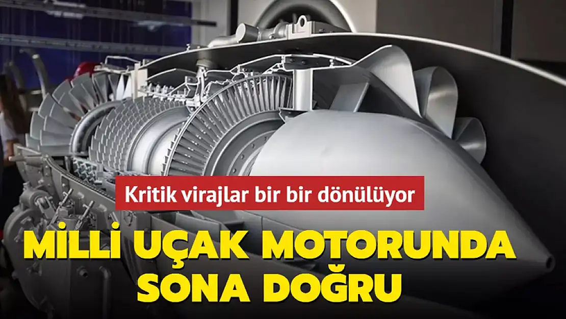 MİLLİ UÇAK MOTORUNDA SONA DOĞRU!