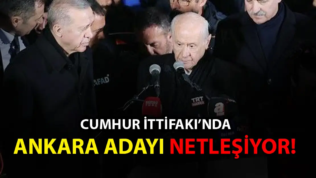 CUMHUR İTTİFAKI'NDA ANKARA ADAYLARI NETLEŞİYOR!