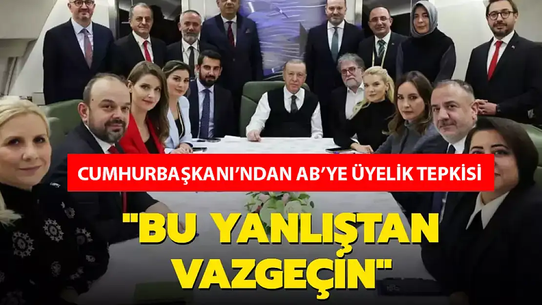 CUMHURBAŞKANI ERDOĞAN'DAN AB'YE ÜYELİK TEPKİSİ!