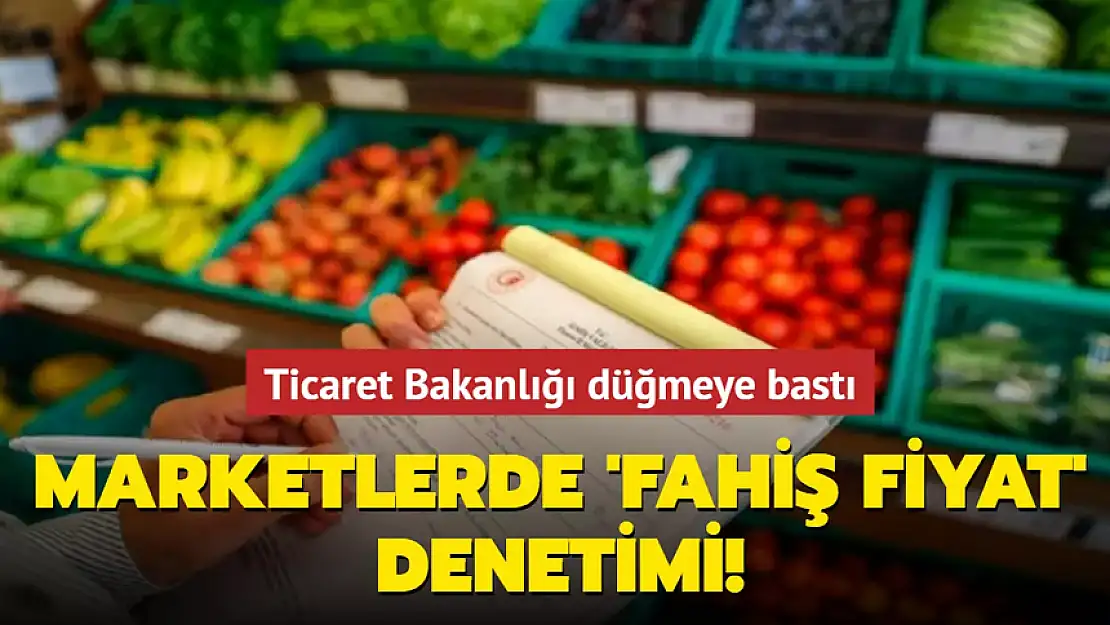 DÜĞMEYE BASILDI! MARKETLERDE FAHİŞ FİYAT DENETİMİ!