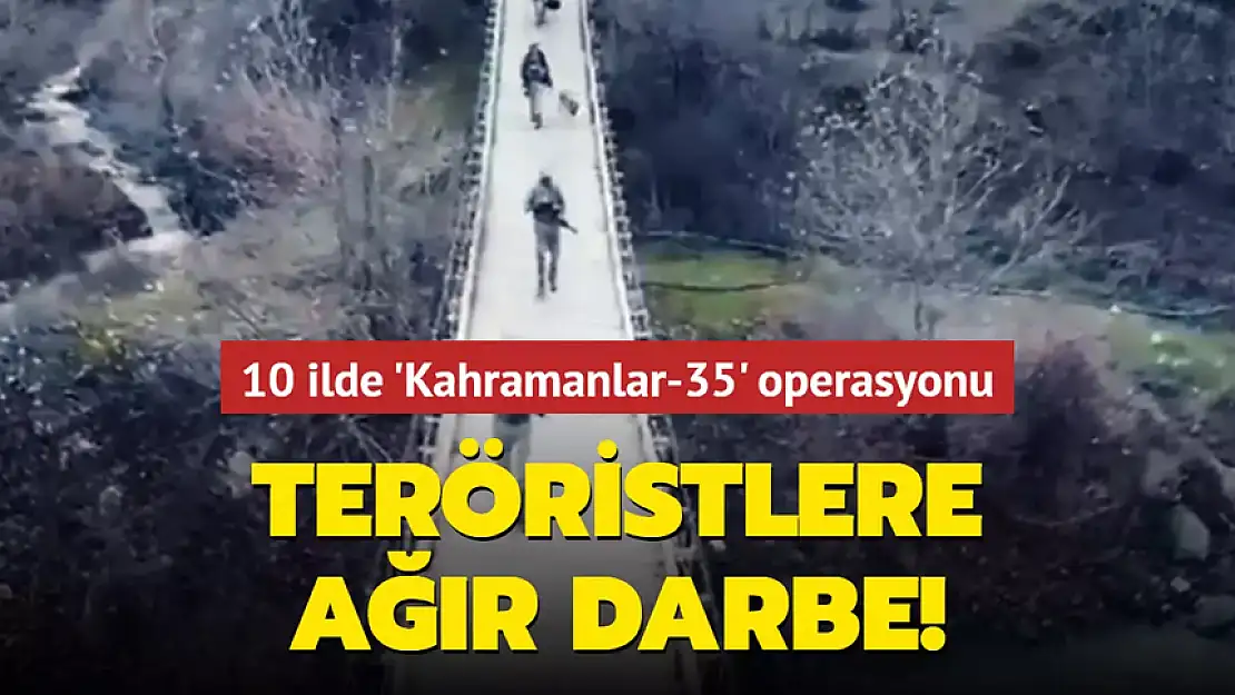 10 İLDE 'KAHRAMANLAR 35' OPERASYONU