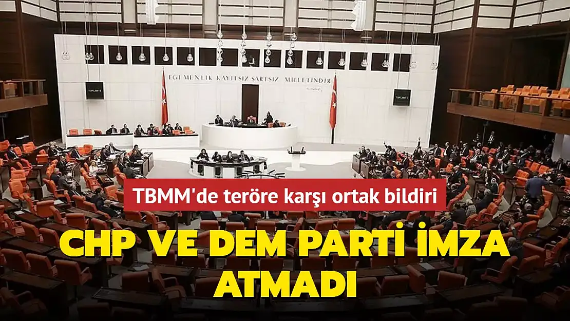 TERÖRE KARŞI HAZIRLANAN ORTAK BİLDİRİYE CHP VE DEM PARTİ İMZA ATMADI