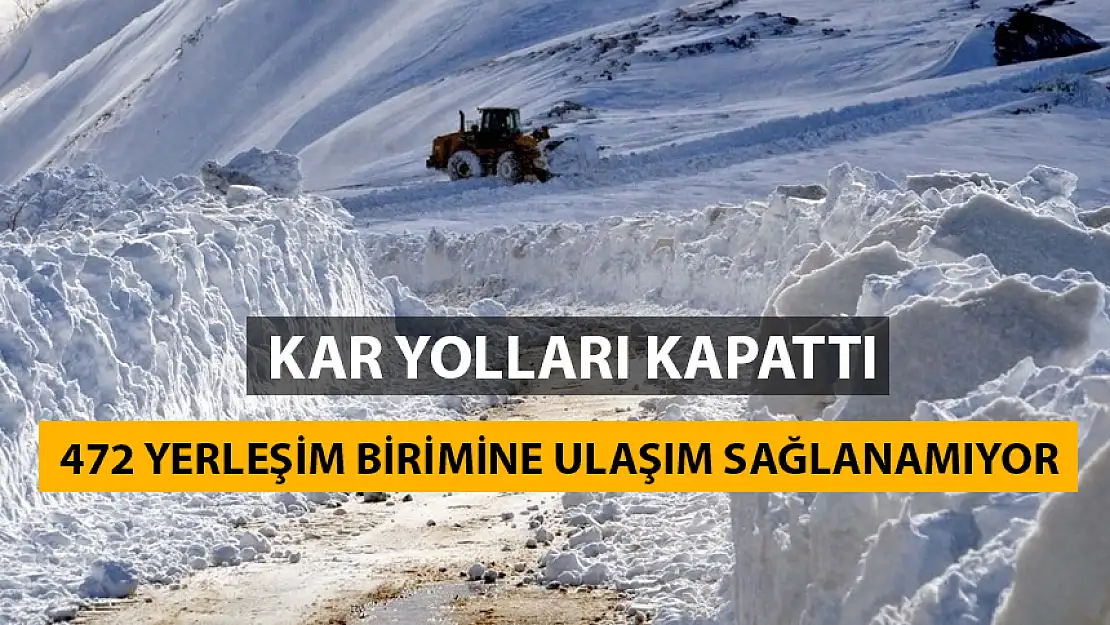 KAR YOLLARI KAPATTI 472 YERLEŞİM BİRİMİNE ULAŞIM SAĞLANAMIYOR