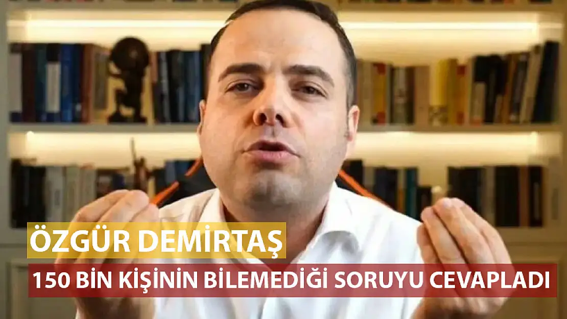 ÖZGÜR DEMİRTAŞ, 150 BİN KİŞİNİN BİLEMEDİĞİ MATEMATİK SORUSUNU CEVAPLADI