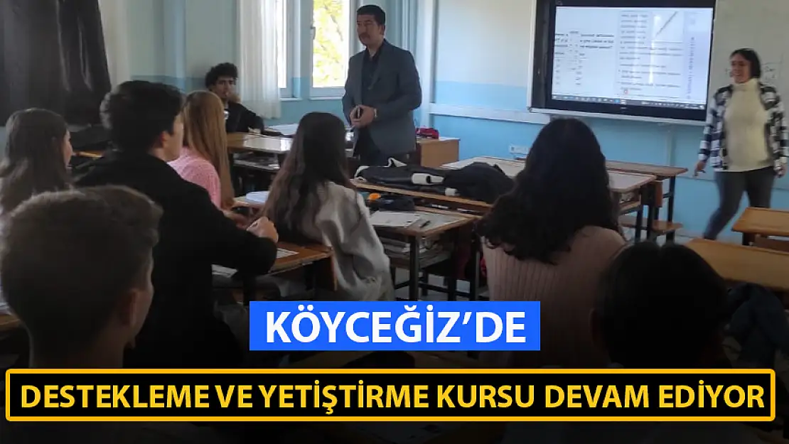 KÖYCEĞİZ'DE DESTEKLEME VE YETİŞTİRME KURSU DEVAM EDİYOR