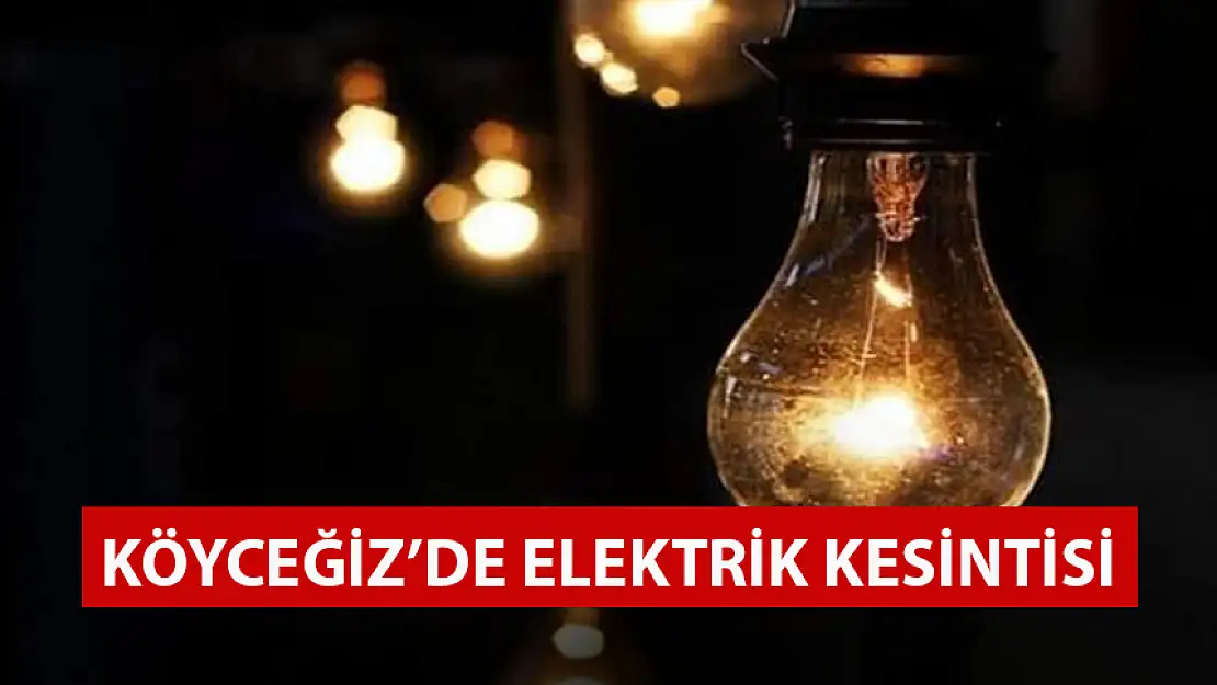 KÖYCEĞİZ'DE ELEKTRİK KESİNTİSİ